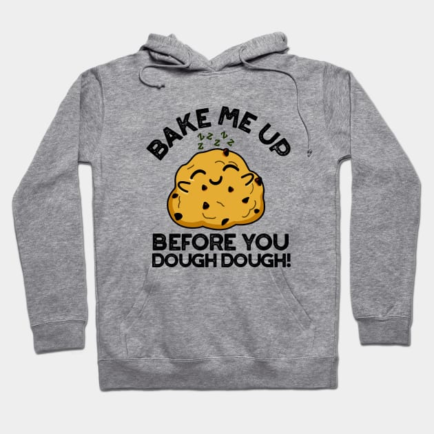 Bake Me Up Before You Dough Dough Cute Baking Pun Hoodie by punnybone